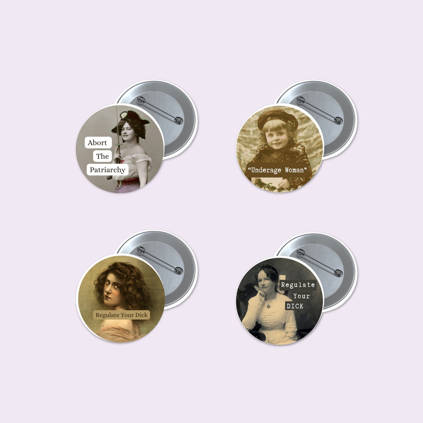 Four round pinback buttons with silver metal backs, featuring vintage sepia-toned portraits and text slogans including 'Abort The Patriarchy', 'Underage Woman', 'Regulate Your Dick', and 'Regulate Your Dick!'.