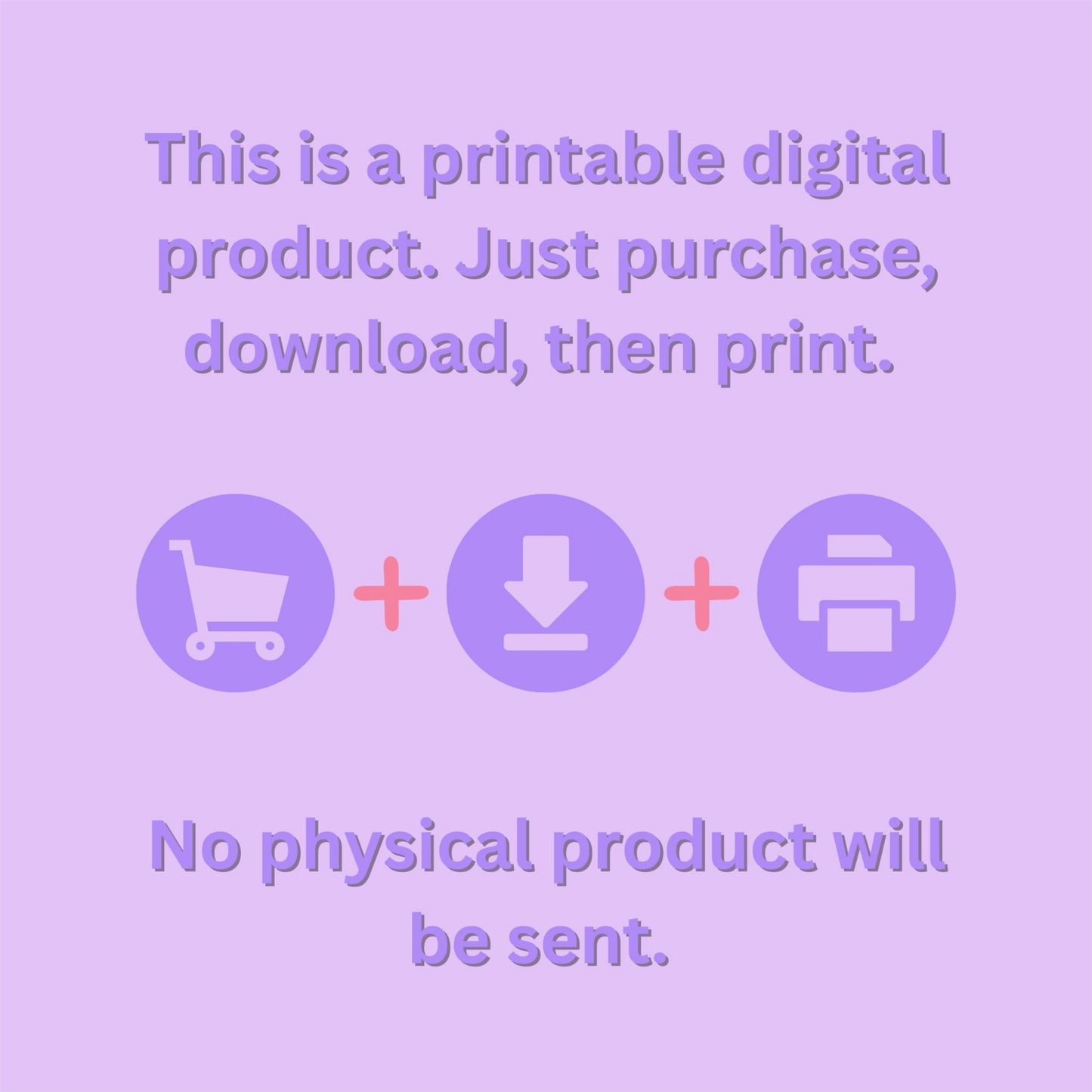 A light purple digital graphic with lavender text reading, 'This is a printable digital product. Just purchase, download, then print.