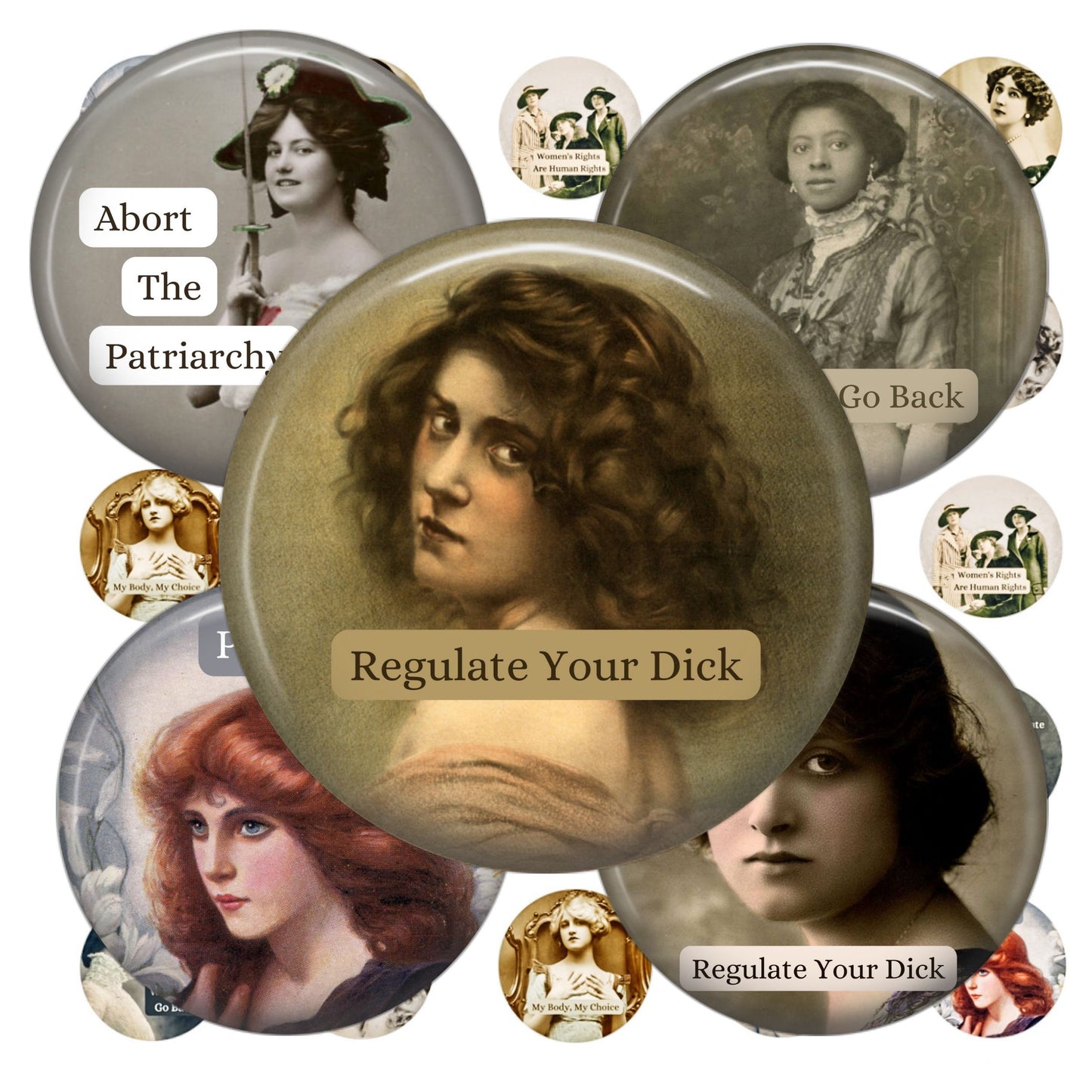 Collection of buttons with vintage-style portraits and feminist text, featuring a central button with 'Regulate Your Dick' text.